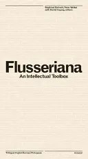 Flusseriana: Una caja de herramientas intelectual - Flusseriana: An Intellectual Toolbox