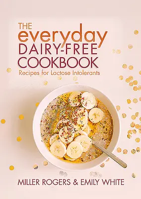 El libro de cocina de todos los días sin lácteos - The Everyday Dairy-Free Cookbook