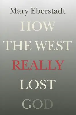 Cómo Occidente perdió realmente a Dios: Una nueva teoría de la secularización - How the West Really Lost God: A New Theory of Secularization