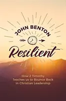 Resiliente: Cómo 2 Timoteo nos enseña a recuperarnos en el liderazgo cristiano - Resilient: How 2 Timothy Teaches Us to Bounce Back in Christian Leadership