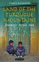 La tierra de las montañas turquesas: Viajes por Irán - Land of the Turquoise Mountains: Journeys Across Iran