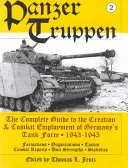 Panzertruppen: La guía completa de la creación y el empleo en combate de las fuerzas de tanques alemanas, 1943-1945/Formación, organización y despliegue de los Panzertruppen. - Panzertruppen: The Complete Guide to the Creation & Combat Employment of Germany's Tank Force, 1943-1945/Formations, Organizations, T