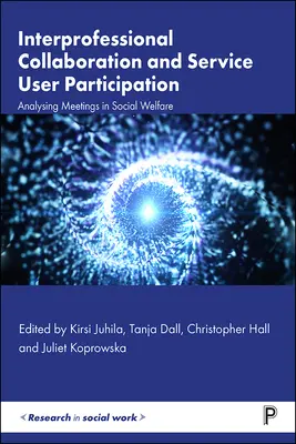 Colaboración interprofesional y participación de los usuarios de los servicios: Análisis de las reuniones en Bienestar Social - Interprofessional Collaboration and Service User Participation: Analysing Meetings in Social Welfare