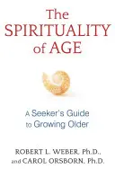 La espiritualidad de la edad: Guía del buscador para envejecer - The Spirituality of Age: A Seeker's Guide to Growing Older