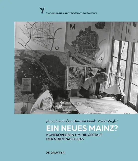 ¿Un nuevo Maguncia? - Conversaciones sobre la imagen de la ciudad después de 1945 - Ein neues Mainz? - Kontroversen um die Gestalt der Stadt nach 1945