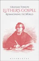 El Evangelio de Lutero: Reimaginar el mundo - Luther's Gospel: Reimagining the World