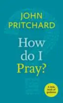 ¿Cómo rezo? - Un pequeño libro de orientación - How Do I Pray? - A Little Book Of Guidance