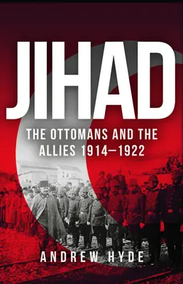 Jihad: Los otomanos y los aliados 1914-1922 - Jihad: The Ottomans and the Allies 1914-1922