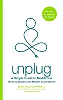 Unplug - Guía sencilla de meditación para escépticos ocupados y buscadores modernos del alma - Unplug - A Simple Guide to Meditation for Busy Sceptics and Modern Soul Seekers
