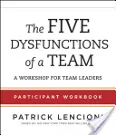 Las cinco disfunciones de un equipo: Cuaderno de trabajo para participantes: Un taller para líderes de equipo - The Five Dysfunctions of a Team Participant Workbook: A Workshop for Team Leaders