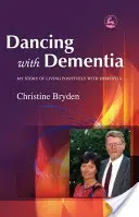 Bailando con la demencia: Mi historia de vivir positivamente con demencia - Dancing with Dementia: My Story of Living Positively with Dementia