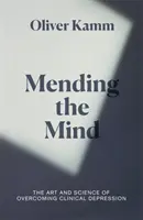 Mending the Mind - El arte y la ciencia de superar la depresión clínica - Mending the Mind - The Art and Science of Overcoming Clinical Depression