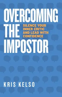 Superar al impostor: Silencia a tu crítico interior y lidera con confianza - Overcoming The Impostor: Silence Your Inner Critic and Lead with Confidence