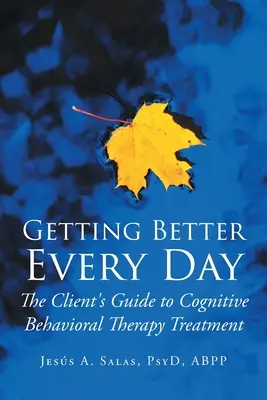 Mejorar cada día: Guía del cliente para el tratamiento con terapia cognitivo-conductual - Getting Better Everyday: The Client's Guide to Cognitive Behavioral Therapy Treatment