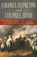 El coronel Hamilton y el coronel Burr: La vida en la Guerra de Independencia de Alexander Hamilton y Aaron Burr - Colonel Hamilton and Colonel Burr: The Revolutionary War Lives of Alexander Hamilton and Aaron Burr