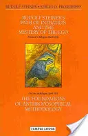 El camino iniciático de Rudolf Steiner y el misterio del yo: Y los fundamentos de la metodología antroposófica - Rudolf Steiner's Path of Initiation and the Mystery of the Ego: And the Foundations of Anthroposophical Methodology