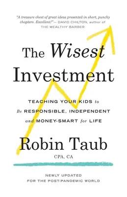 La inversión más sabia: Cómo enseñar a sus hijos a ser responsables, independientes e inteligentes con el dinero de por vida - The Wisest Investment: Teaching Your Kids to Be Responsible, Independent and Money-Smart for Life