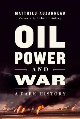 Petróleo, poder y guerra: una historia oscura - Oil, Power, and War: A Dark History