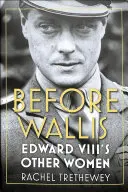 Antes de Wallis: Las otras mujeres de Eduardo VIII - Before Wallis: Edward VIII's Other Women