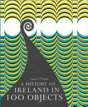 Historia de Irlanda en 100 objetos - A History of Ireland in 100 Objects