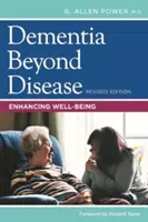 La demencia más allá de la enfermedad: Mejorar el bienestar - Dementia Beyond Disease: Enhancing Well-Being