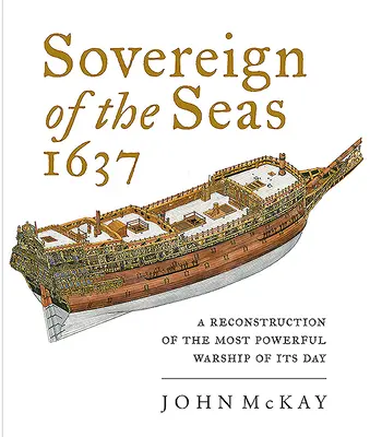 Sovereign of the Seas 1637: Reconstrucción del buque de guerra más poderoso de su época - Sovereign of the Seas 1637: A Reconstruction of the Most Powerful Warship of Its Day