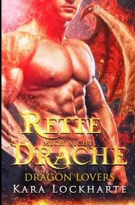 Liebe Mich Nicht, Drache - Rette mich nicht, Drache