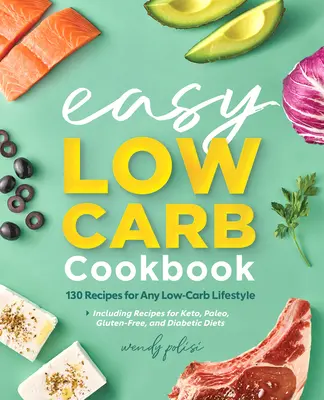 El libro de cocina fácil bajo en carbohidratos: 130 recetas para cualquier estilo de vida bajo en carbohidratos - The Easy Low-Carb Cookbook: 130 Recipes for Any Low-Carb Lifestyle