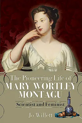 La vida pionera de Mary Wortley Montagu: científica y feminista - The Pioneering Life of Mary Wortley Montagu: Scientist and Feminist
