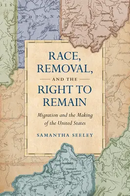 Race, Removal, and the Right to Remain: Migración y formación de los Estados Unidos - Race, Removal, and the Right to Remain: Migration and the Making of the United States