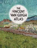 Atlas Vincent Van Gogh - The Vincent Van Gogh Atlas