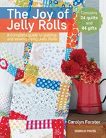 The Joy of Jelly Rolls: Una guía completa para acolchar y coser utilizando rollos de gelatina - The Joy of Jelly Rolls: A Complete Guide to Quilting and Sewing Using Jelly Rolls