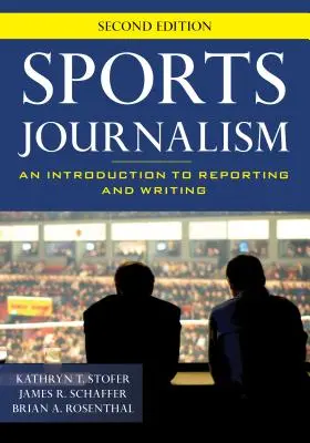 Periodismo deportivo: Introducción al reportaje y a la redacción, segunda edición - Sports Journalism: An Introduction to Reporting and Writing, Second Edition