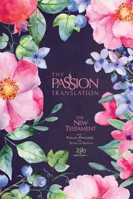 La Pasión Traducción Nuevo Testamento (Edición 2020) Flor de bayas: Con Salmos, Proverbios y Cantar de los Cantares - The Passion Translation New Testament (2020 Edition) Berry Blossom: With Psalms, Proverbs and Song of Songs