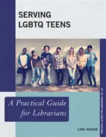Al servicio de los adolescentes LGBTQ: Guía práctica para bibliotecarios - Serving LGBTQ Teens: A Practical Guide for Librarians