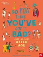 Museo Británico: ¿Así que crees que lo tienes mal? La vida de un niño en la época azteca - British Museum: So You Think You've Got it Bad? A Kid's Life in the Aztec Age