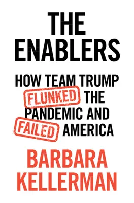 The Enablers: Cómo el equipo Trump fracasó en la pandemia y le falló a Estados Unidos - The Enablers: How Team Trump Flunked the Pandemic and Failed America