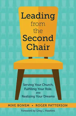 Liderando desde la segunda silla: Servir a su iglesia, cumplir su función y hacer realidad sus sueños - Leading from the Second Chair: Serving Your Church, Fulfilling Your Role, and Realizing Your Dreams