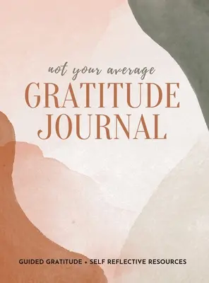 Diario de gratitud: Gratitud guiada + Recursos de autorreflexión - Not Your Average Gratitude Journal: Guided Gratitude + Self Reflection Resources