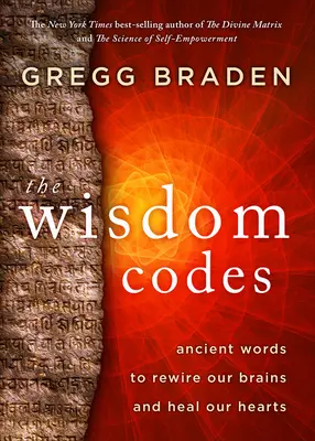 Los códigos de la sabiduría: Palabras ancestrales para reconectar nuestros cerebros y sanar nuestros corazones - The Wisdom Codes: Ancient Words to Rewire Our Brains and Heal Our Hearts