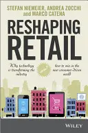La remodelación del comercio minorista: Por qué la tecnología está transformando la industria y cómo ganar en el nuevo mundo impulsado por el consumidor - Reshaping Retail: Why Technology Is Transforming the Industry and How to Win in the New Consumer Driven World