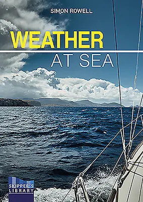 El tiempo en el mar: Guía meteorológica para capitanes de crucero - Weather at Sea: A Cruising Skipper's Guide to the Weather