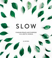 Lento: Encontrar la paz y el propósito en un mundo agitado - Slow: Finding Peace and Purpose in a Hectic World