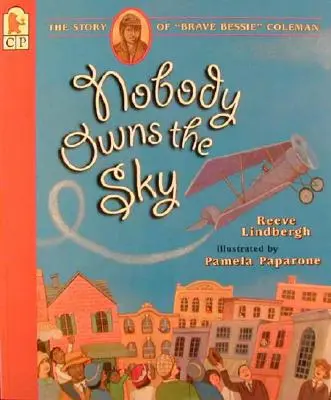 Nobody Owns the Sky: The Story of Brave Bessie« Coleman» (Nadie es dueño del cielo: la historia de la valiente Bessie» Coleman) - Nobody Owns the Sky: The Story of Brave Bessie