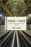 París hacia el pasado: Viajar en tren por la historia de Francia - Paris to the Past: Traveling Through French History by Train