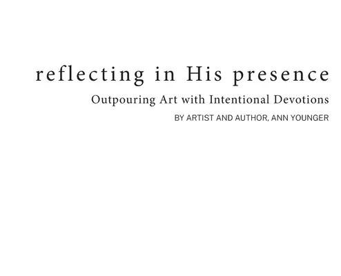 Reflexionando en su presencia: Derramar arte con devociones intencionadas - Reflecting In His Presence: Outpouring Art with Intentional Devotions