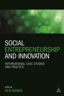 Emprendimiento e innovación social: Estudios de casos y prácticas internacionales - Social Entrepreneurship and Innovation: International Case Studies and Practice