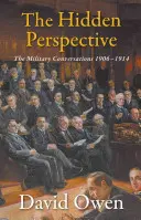 La perspectiva oculta: Las conversaciones militares 1906-1914 - The Hidden Perspective: The Military Conversations 1906-1914