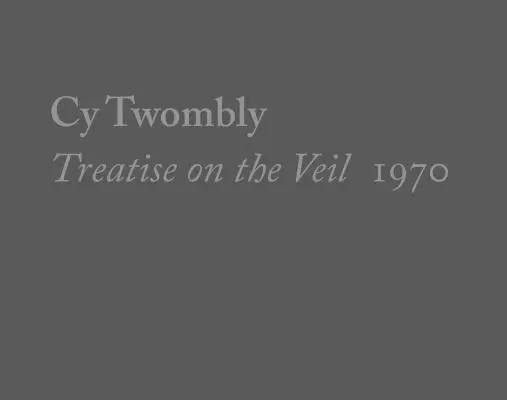 Cy Twombly, Tratado sobre el velo, 1970 - Cy Twombly, Treatise on the Veil, 1970