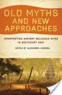 Viejos mitos y nuevos enfoques: Interpretación de los antiguos lugares religiosos del sudeste asiático - Old Myths and New Approaches: Interpreting Ancient Religious Sites in Southeast Asia